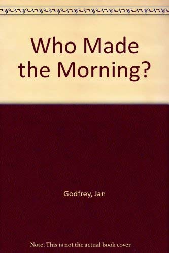 9781564764720: Who Made the Morning?