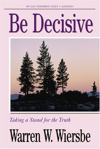 Imagen de archivo de Be Decisive (Jeremiah): Taking a Stand for the Truth (The BE Series Commentary) a la venta por SecondSale