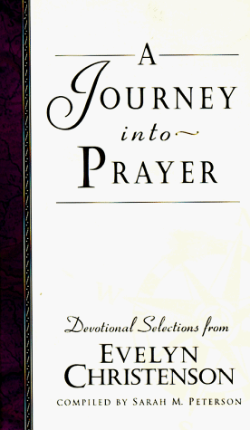 A Journey into Prayer (9781564765017) by Christenson, Evelyn; Peterson, Sarah M.