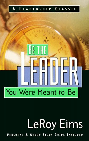 Stock image for Be the Leader You Were Meant to Be: Growing Into the Leader God Called You to Be for sale by HPB-Diamond