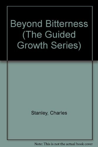 Beyond Bitterness (The Guided Growth Series) (9781564765604) by Stanley, Charles