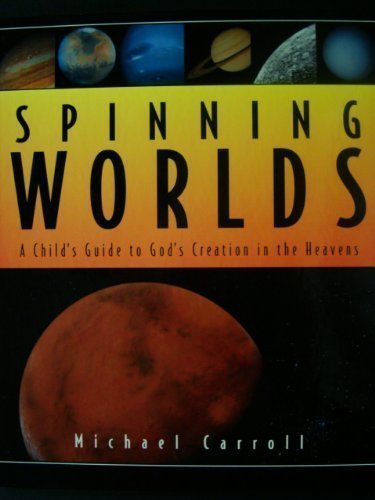 Stock image for Spinning Worlds: A Child's Guide to God's Creation in the Heavens for sale by SecondSale