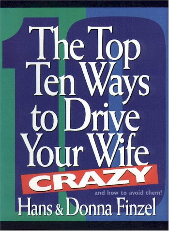 Stock image for The Top Ten Ways to Drive Your Wife Crazy and how to avoid them for sale by SecondSale