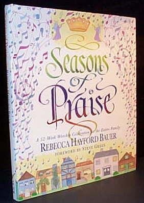Seasons of Praise: A 52 Week Worship Celebration for the Entire Family (9781564765826) by Bauer, Rebecca Hayford