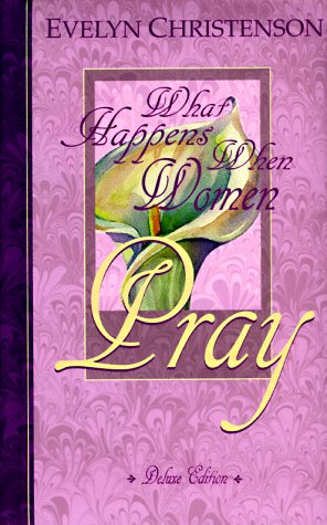 Imagen de archivo de What Happens When Women Pray, Deluxe Edition a la venta por Reliant Bookstore