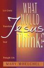 Beispielbild fr What Would Jesus Think?: Let Christ Transform You Though Life zum Verkauf von Wonder Book