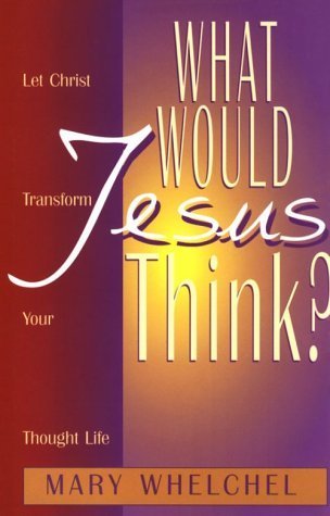 Stock image for What Would Jesus Think?: Let Christ Transform You Though Life for sale by Wonder Book