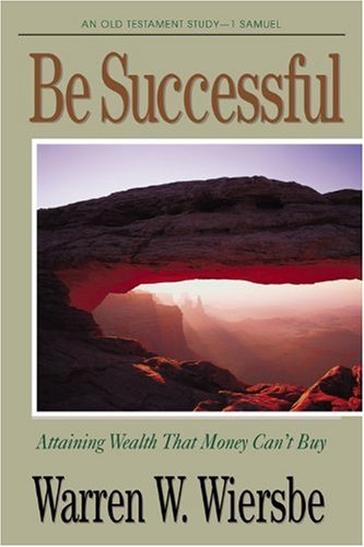 Be Successful (1 Samuel): Attaining Wealth That Money Can't Buy (The BE Series Commentary) (9781564767059) by Wiersbe, Warren W.