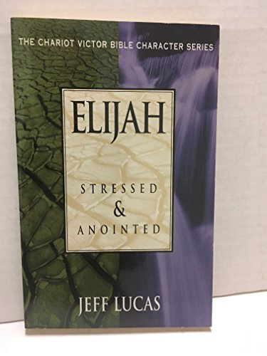 Stock image for Elijah: Stressed & Anointed (Chariot Victor Bible Character) (Chariot Victor Bible Character Series) for sale by SecondSale
