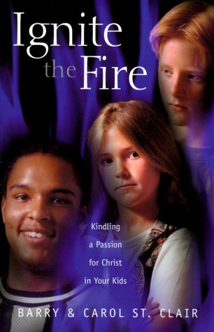 Stock image for Ignite the Fire: Kindling a Passion for Christ in Your Kids for sale by SecondSale