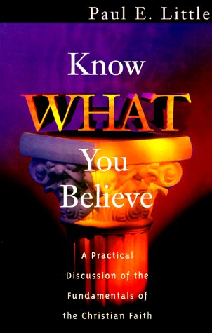 Beispielbild fr Know What You Believe: A Practical Discussion of the Fundamentals of the Christian Faith zum Verkauf von Wonder Book