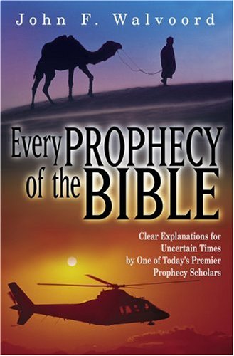 Every Prophecy of the Bible: Clear Explanations for Uncertain Times by One of Today's Premier Pro...