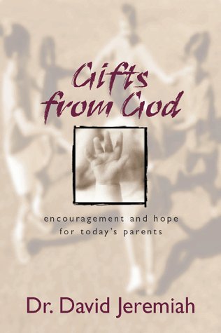 Gifts from God: Encouragement and Hope for Today's Parents (9781564767660) by Jeremiah, David