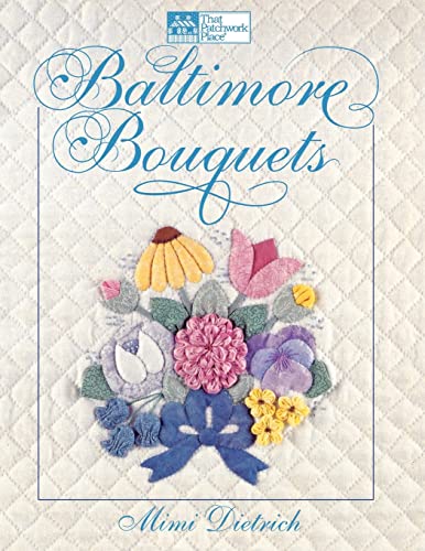 Baltimore Bouquets: Patterns and Techniques for Dimensional Applique (9781564770103) by Dietrich, Mimi