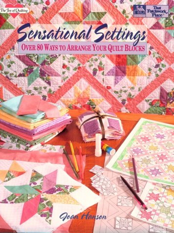 Stock image for Sensational Settings: Over 80 Ways to Arrange Your Quilt Blocks (The Joy of Quilting) for sale by Thomas F. Pesce'