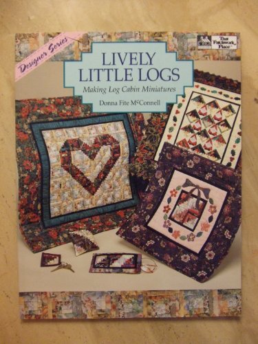 Stock image for Lively Little Logs: Making Log Cabin Miniatures (Designer) for sale by Jenson Books Inc