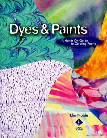 9781564771032: Dyes and Paints: A Hands-on Guide to Coloring Fabric