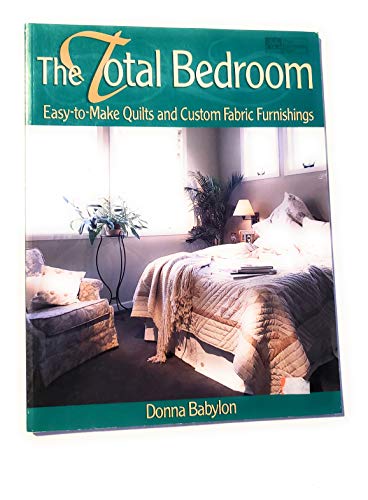 Beispielbild fr The Total Bedroom: Easy-To-Make Quilts and Custom Fabric Furnishings zum Verkauf von Wonder Book