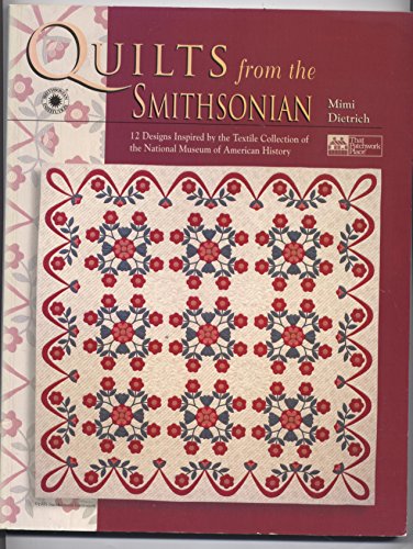 Quilts from the Smithsonian: 12 Designs Inspired by the Textile Collection of the National Museum of American History (9781564771209) by Smithsonian Institution; Dietrich, Mimi; National Museum Of American History (U. S.)