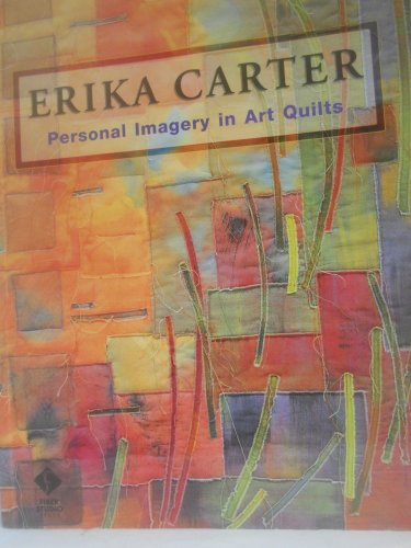 Stock image for Erika Carter: Personal Imagery in Art Quilts for sale by WorldofBooks