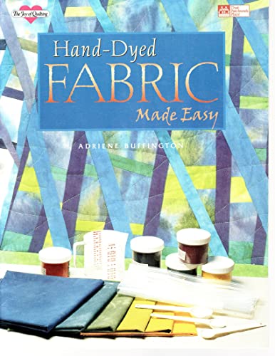 Hand-Dyed Fabric Made Easy (The Joy of Quilting)