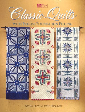 Imagen de archivo de Classic Quilts: With Precise Foundation Piecing a la venta por Lake Country Books and More