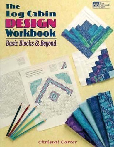 Stock image for The Log Cabin Design Workbook: Basic Blocks Beyond for sale by Books of the Smoky Mountains