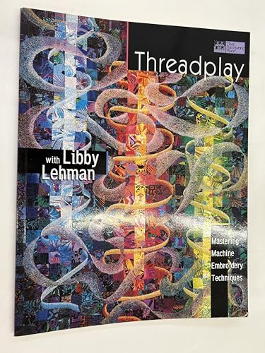 Stock image for Threadplay With Libby Lehman: Mastering Machine Embroidery Techniques for sale by SecondSale