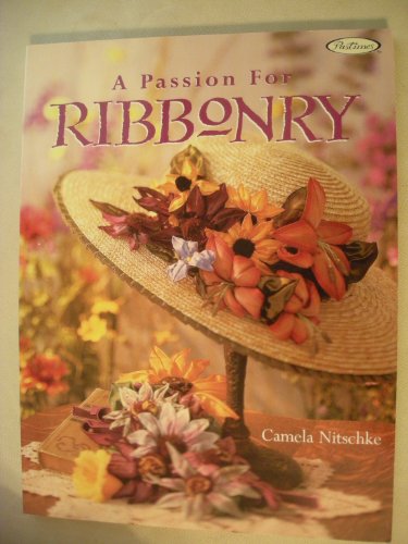 Beispielbild fr A Passion for Ribbonry (Landauer) Step-by-Step Instructions to Use Ribbons to Create Lifelike Flowers like the Day Lily, Lady's Slipper, Black-Eyed Susan, Coreopsis, Lupine, Sunflower, Pansy, & Roses zum Verkauf von HPB-Emerald