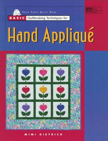 Basic Quiltmaking Techniques for Hand Applique (9781564772206) by Dietrich, Mimi