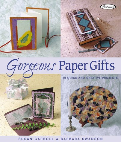 Gorgeous Paper Gifts: More Than 20 Quick and Creative Projects (9781564773128) by Carroll, Susan; Swanson, Barbara