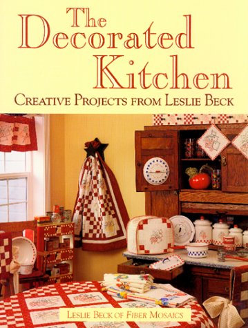 Imagen de archivo de The Decorated Kitchen: Creative Projects from Leslie Beck a la venta por Wonder Book