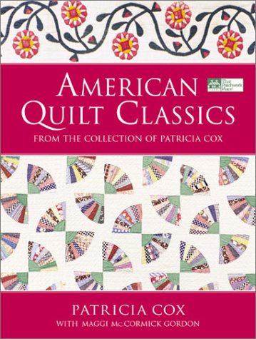 Stock image for American Quilt Classics: From the Collection of Patricia Cox With Maggi McCormick Gordon for sale by Gulf Coast Books