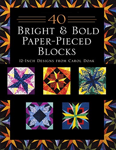 Stock image for 40 Bright & Bold Paperpieced Blocks: 12 Inch Designs from Carol Doak for sale by ZBK Books