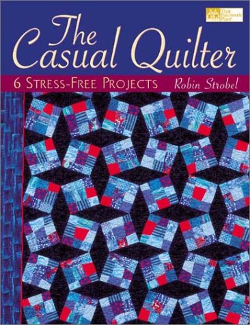 Stock image for The Casual Quilter : 6 Stress-Free Projects for sale by Stillwaters Environmental Ctr of the Great Peninsula Conservancy