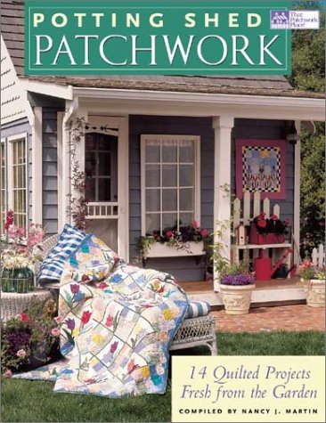 Potting Shed Patchwork: 14 Quilted Projects Fresh from the Garden (9781564774125) by Martin, Nancy J.