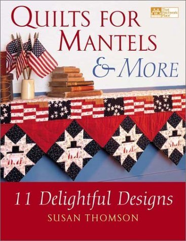 Imagen de archivo de Quilts for Mantels and More: 11 Delightful Designs a la venta por Montana Book Company