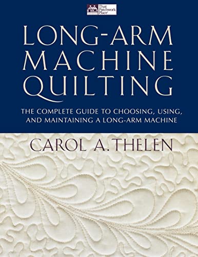 Stock image for Long-Arm Machine Quilting: the Complete Guide to Choosing, Using and Maintaining Your Long-Arm Machine for sale by BooksRun