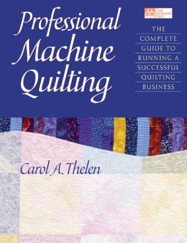 Stock image for Professional Machine Quilting: The Complete Guide to Running a Successful Quilting Business for sale by Books of the Smoky Mountains