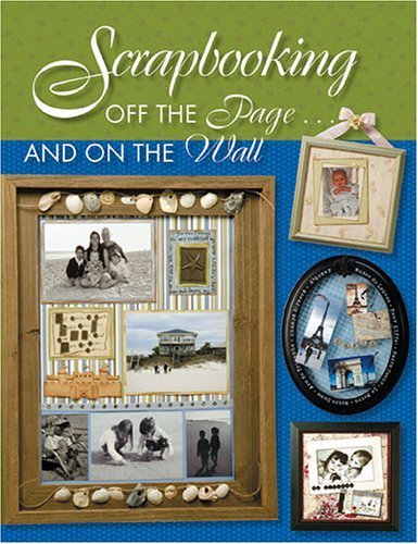 9781564775689: Scrapbooking: Off the Page... And on the Wall