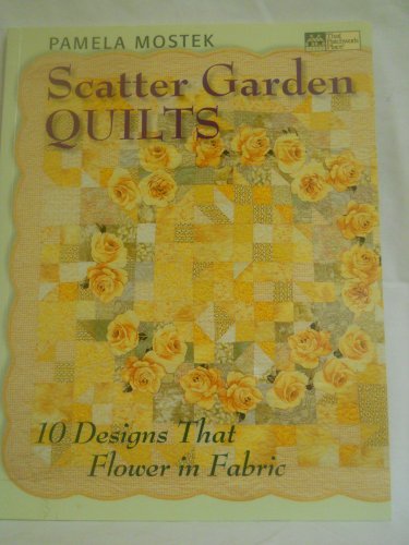 Scatter Garden Quilts: 10 Designs That Flower In Fabric (9781564775832) by Mostek, Pamela