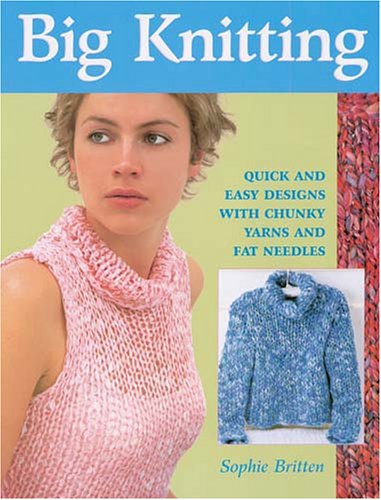 9781564776174: Big Knitting: Quick and Easy Designs with Chunky Yarns and Fat Needles