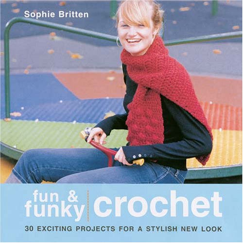 Stock image for Fun and Funky Crochet : 30 Exciting Projects for a Stylish New Look for sale by Better World Books