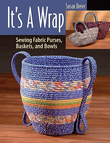 {FABRIC PURSES, BASKETS, AND BOWLS} It's a Wrap: Sewing Fabric Purses, Baskets, and Bowls