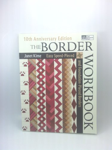 Stock image for The Border Workbook: Easy Speed-Pieced Foundation-Pieced Borders, 10th Anniversary Edition for sale by Goodwill Books