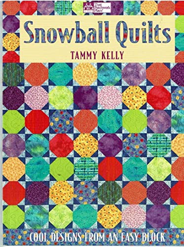 Snowball Quilts: Cool Designs from an Easy Block (9781564776969) by Kelly, Tammy