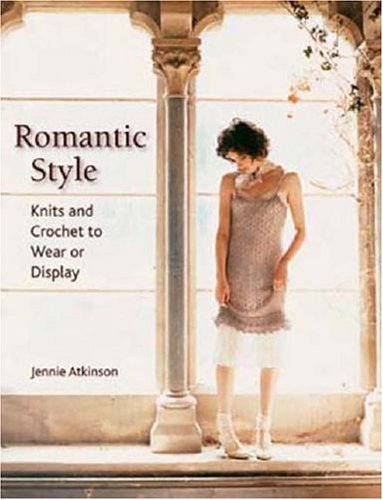 Stock image for Romantic Style : Knits and Crochet to Wear or Display for sale by Better World Books