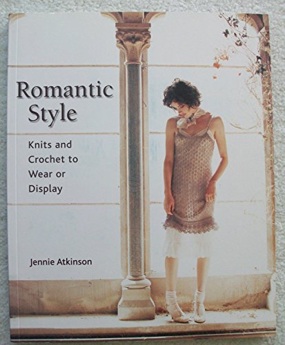 Romantic Style: Knits And Crochet to Wear or Display (9781564777157) by Jennie Atkinson