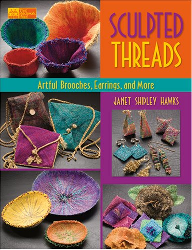 Sculpted Threads: Artful Brooches, Earrings and More (That Patchwork Place)