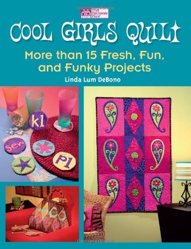 Cool Girls Quilt: More Than 15 Fresh, Fun and Funky Projects (That Patchwork Place) (9781564777478) by Linda Lum Debono